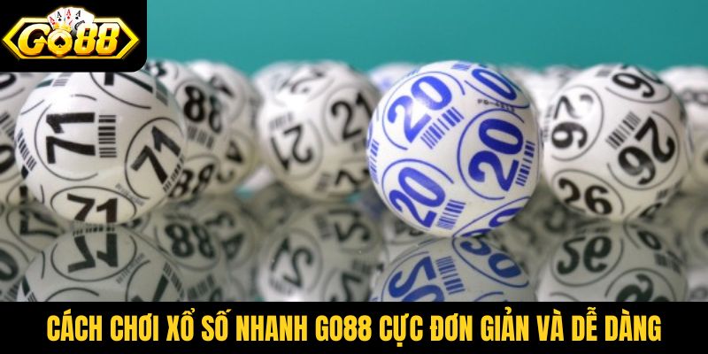 Cách chơi xổ số nhanh Go88 cực đơn giản và dễ dàng