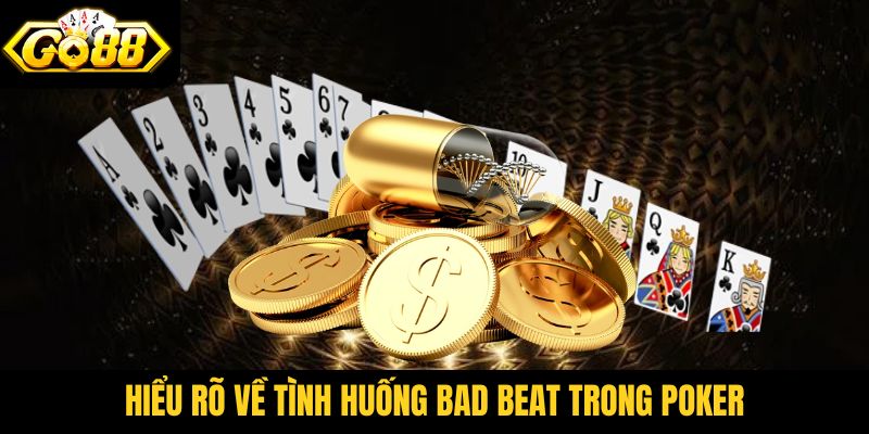 Hiểu rõ về tình huống bad beat trong Poker