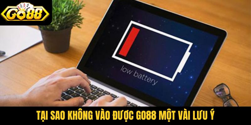 Tại sao không vào được Go88 và một vài lưu ý